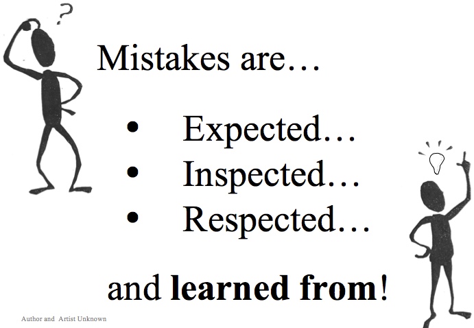 Mistakes are expected, inspected, respected and
                learned from!